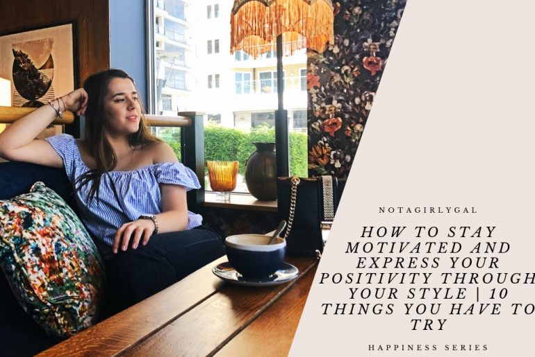 How to Stay Motivated and Express Your Positivity Through Your Style | 10 Things You Have to Try