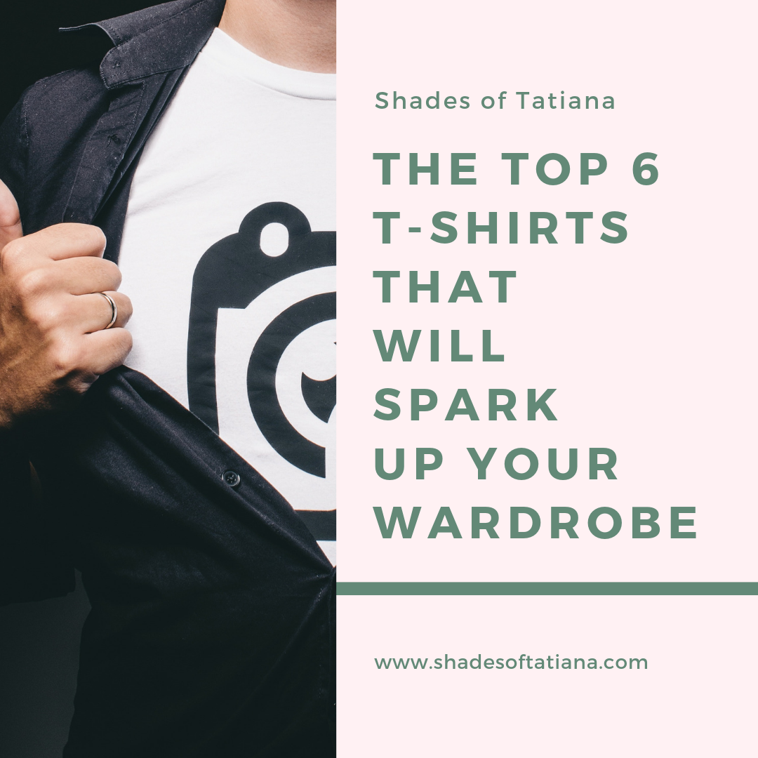 Top 6 T-Shirts that will Spark Up Your Wardrobe | Shades of Tatiana Top 6 T-Shirts that will Spark Up Your Wardrobe | Shades of Tatiana